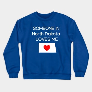 Someone in North Dakota Loves Me Crewneck Sweatshirt